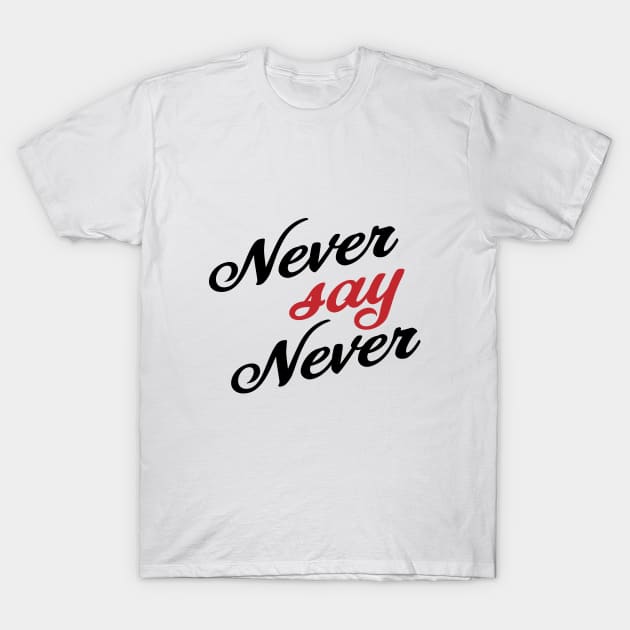 Never say never T-Shirt by RomArte